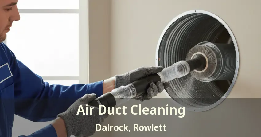 Air Duct Cleaning Dalrock, Rowlett - TX Air Duct Cleaning Dalrock, Rowlett - TX