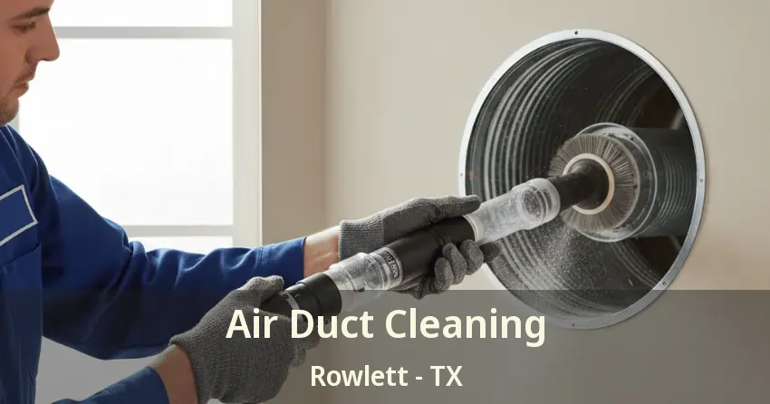 Air Duct Cleaning Rowlett - TX Air Duct Cleaning Rowlett - TX