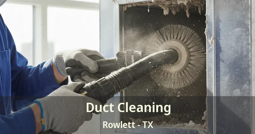 Duct Cleaning Rowlett - TX Duct Cleaning Rowlett - TX